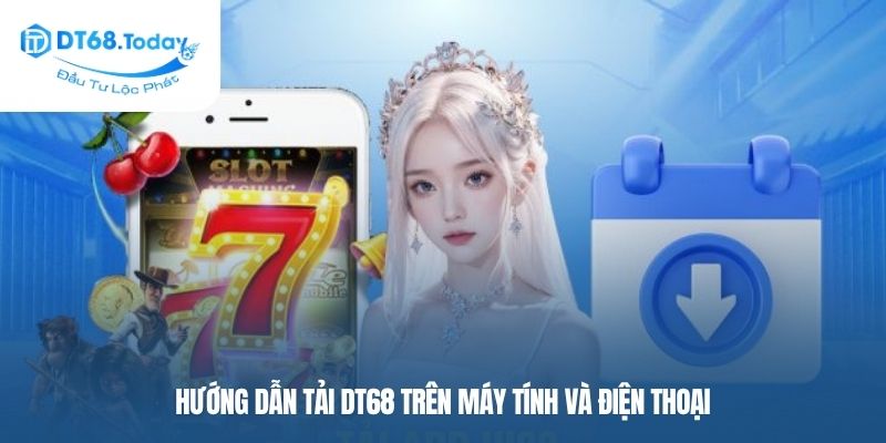Hướng dẫn tải DT68 trên máy tính và điện thoại