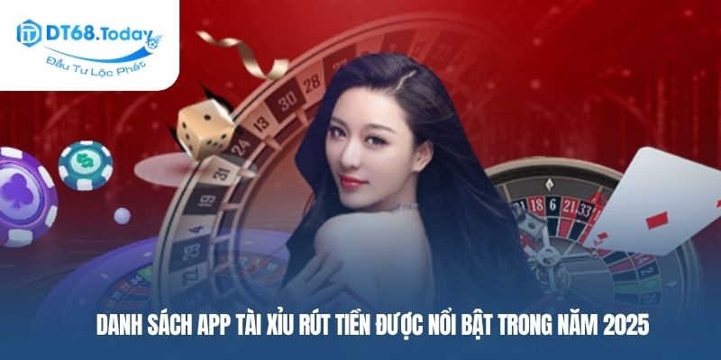 Danh sách app tài xỉu rút tiền được nổi bật trong năm 2025