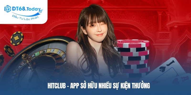 Hitclub – App sở hữu nhiều sự kiện thưởng
