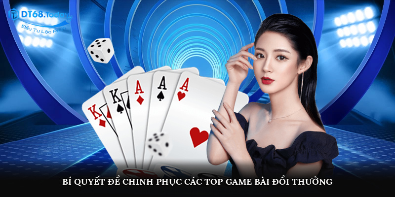 Bí quyết để chinh phục các top game bài đổi thưởng