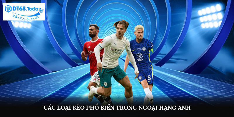 Các loại kèo phổ biến trong Ngoại Hạng Anh