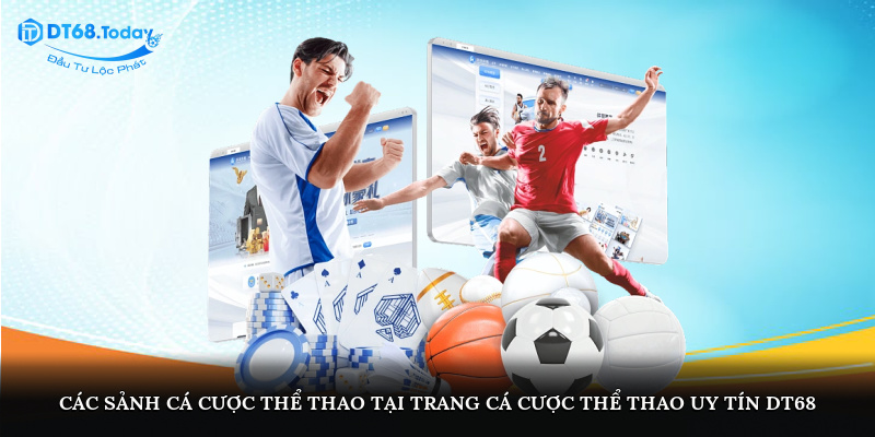 Các sảnh cá cược thể thao tại trang cá cược thể thao uy tín DT68