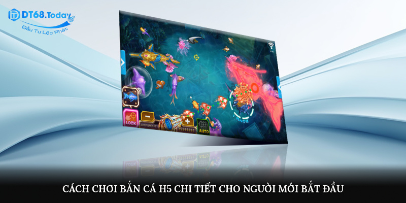 Cách chơi bắn cá H5 chi tiết cho người mới bắt đầu