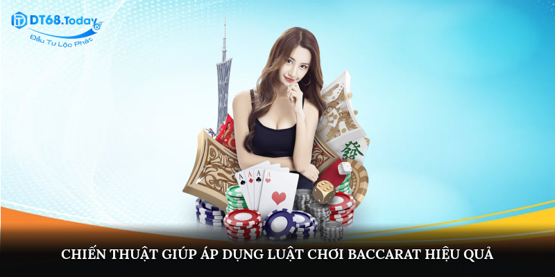 Chiến thuật giúp áp dụng luật chơi baccarat hiệu quả