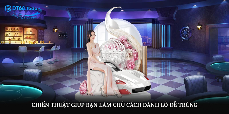 Chiến thuật giúp bạn làm chủ cách đánh lô dễ trúng?