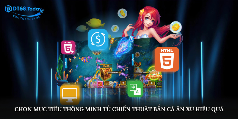 Chọn mục tiêu thông minh chiến thuật bắn cá ăn xu hiệu quả