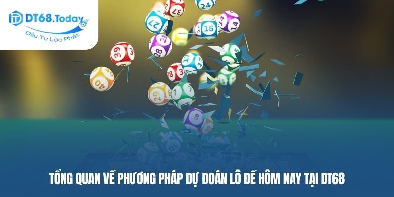 Tổng quan về phương pháp dự đoán lô đề hôm nay tại DT68