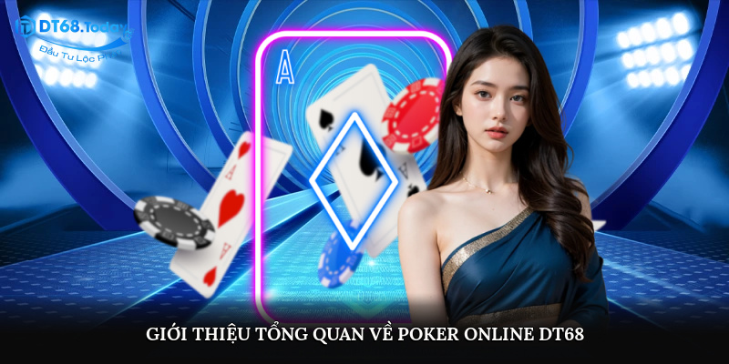 Giới thiệu tổng quan về poker online DT68
