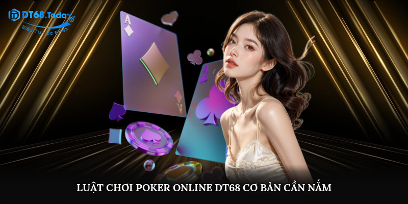 Luật chơi poker online DT68 cơ bản cần nắm
