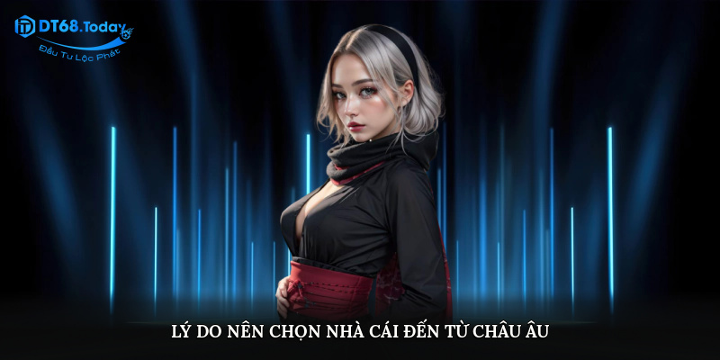 Lý do nên chọn nhà cái đến từ châu Âu