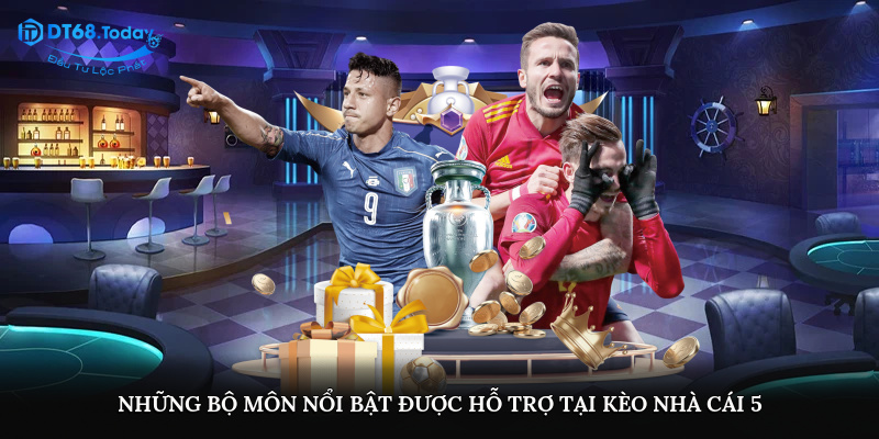 Những bộ môn nổi bật được hỗ trợ tại kèo nhà cái