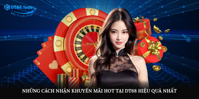 Những cách nhận khuyến mãi hot tại DT68 hiệu quả nhất