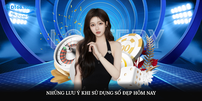 Những lưu ý khi sử dụng số đẹp hôm nay