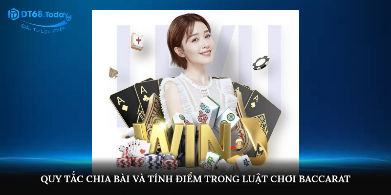 Quy tắc chia bài và tính điểm trong luật chơi baccarat