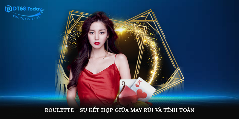 Roulette – Sự kết hợp giữa may rủi và tính toán