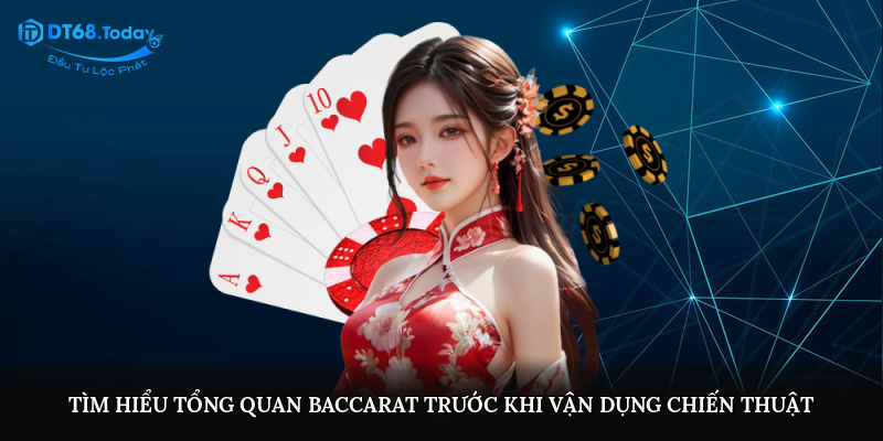 Tìm hiểu tổng quan baccarat trước khi vận dụng chiến thuật