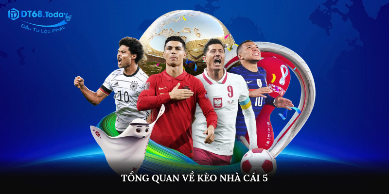 Tổng quan về kèo nhà cái 5