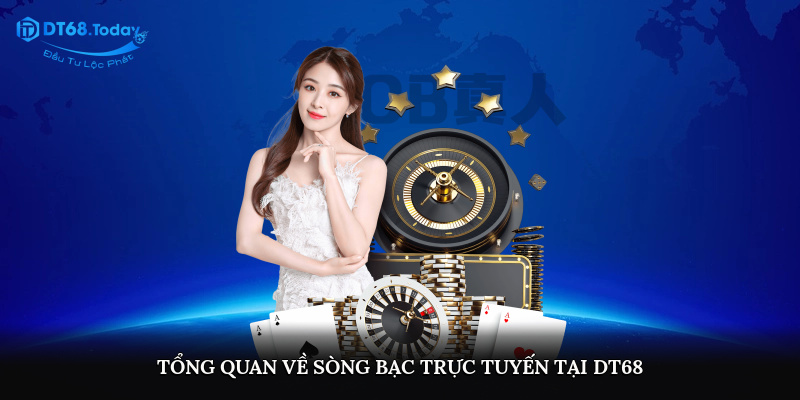 Tổng quan về sòng bạc trực tuyến tại DT68