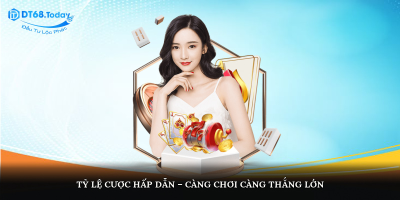 Tỷ lệ cược hấp dẫn – Càng chơi, càng thắng lớn
