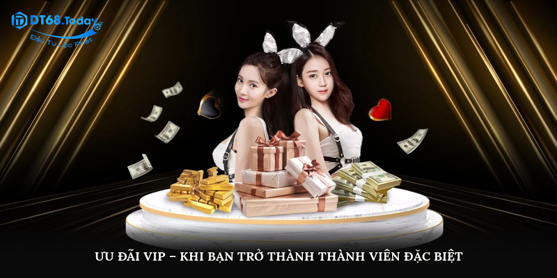 Ưu đãi VIP – Khi bạn trở thành thành viên đặc biệt