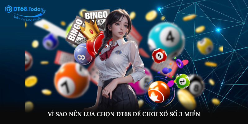 Vì sao nên lựa chọn DT68 để chơi xổ số 3 miền?
