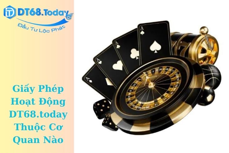 Giấy Phép Hoạt Động DT68.today Thuộc Cơ Quan Nào